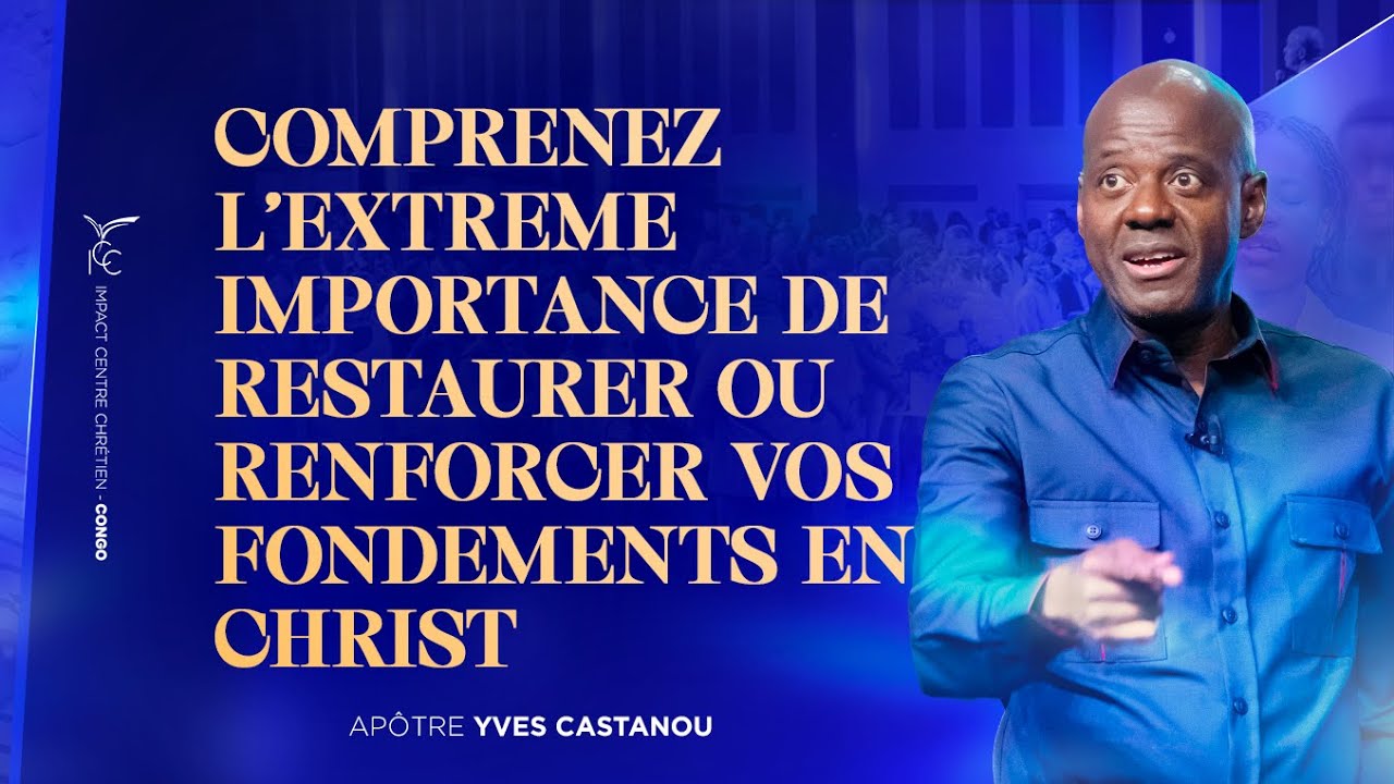 COMPRENEZ L’EXTREME IMPORTANCE DE RESTAURER OU RENFORCER VOS FONDEMENTS EN CHRIST…