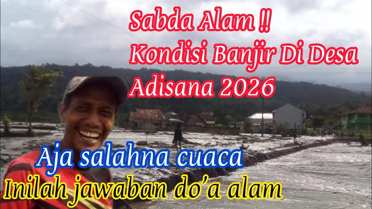 Sabda Alam !! Kondisi Banjir Di Desa Adisana 2026