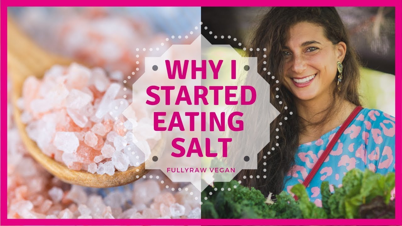 Why I Started Eating Salt After 8 Years |  FullyRaw Vegan