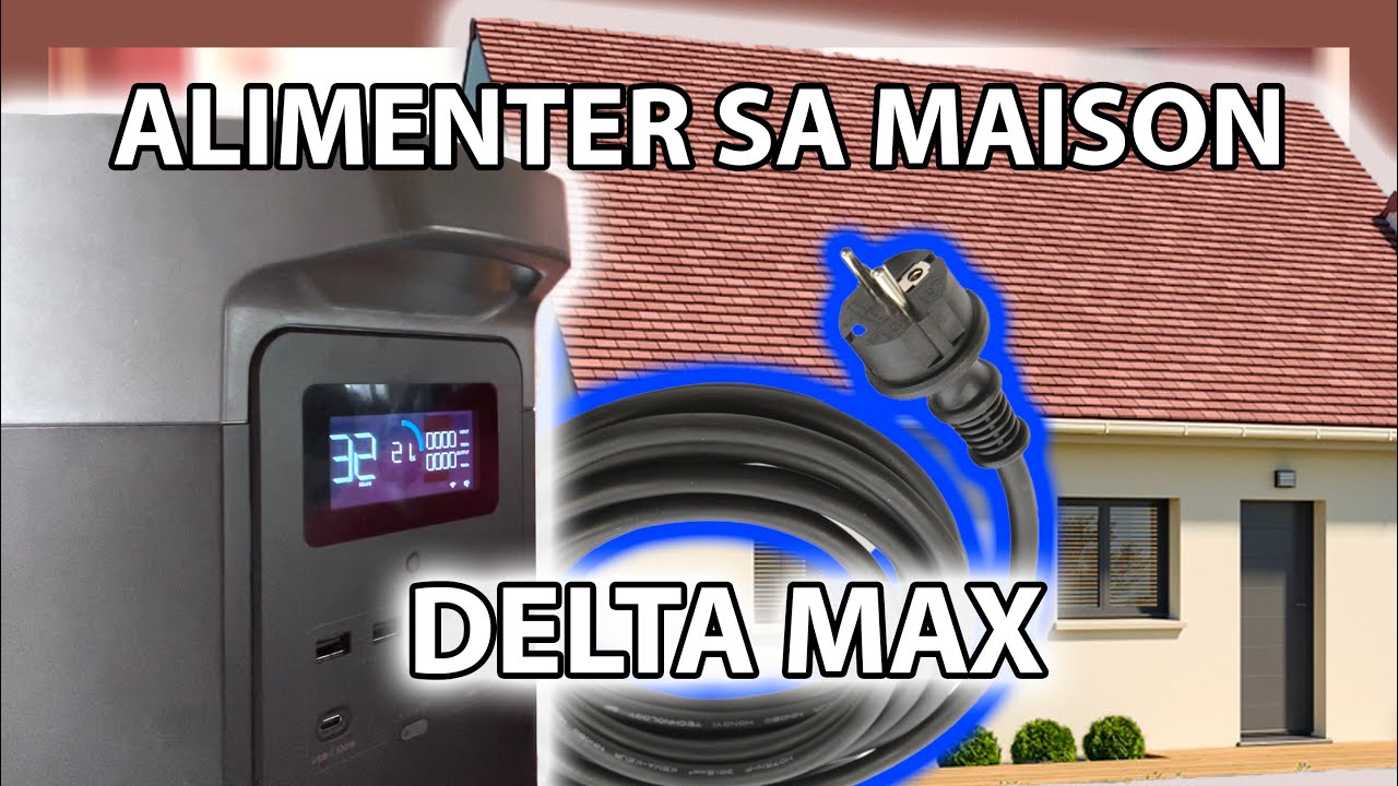 Alimenter sa maison avec une Batterie: Ecoflow Delta Max