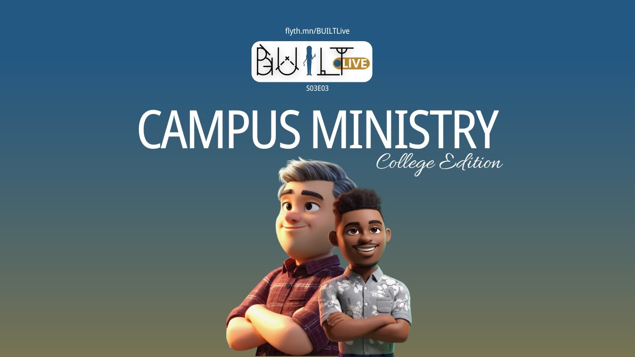 BUILT Live - S03E03 - Campus Ministry:  Sharing Your Faith on a College Campus