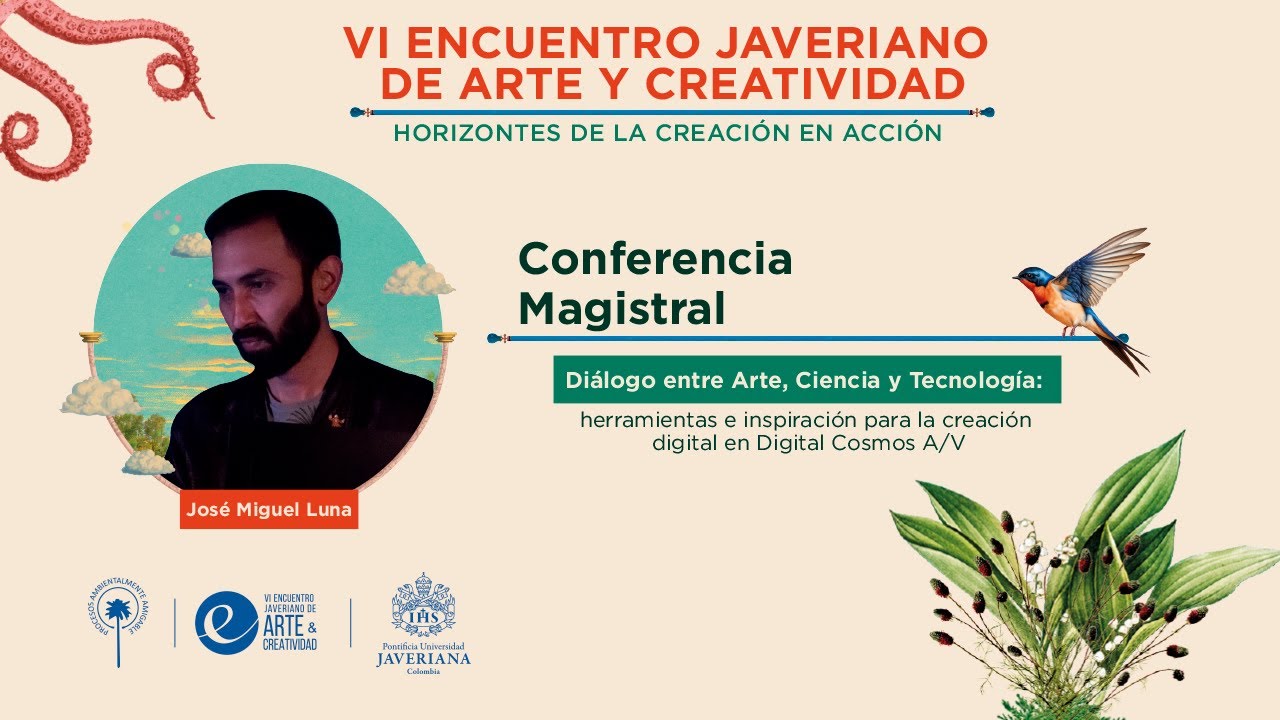 VI Encuentro Javeriano de Arte y Creatividad - Conferencia Magistral José Miguel Luna