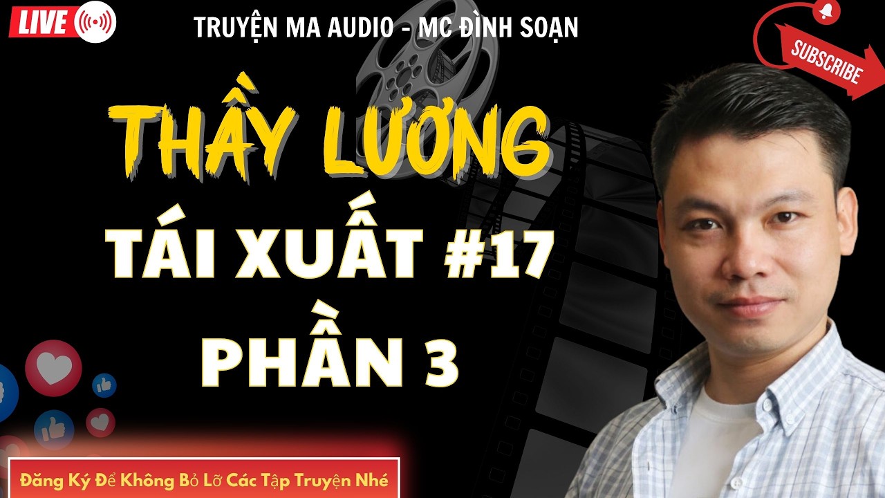TRUYỆN MA AUDIO : THẦY LƯƠNG TÁI XUẤT PHẦN 3 TẬP 17 | TRUYỆN KỂ ĐÌNH SOẠN | TRUYỆN MA CÓ THẬT