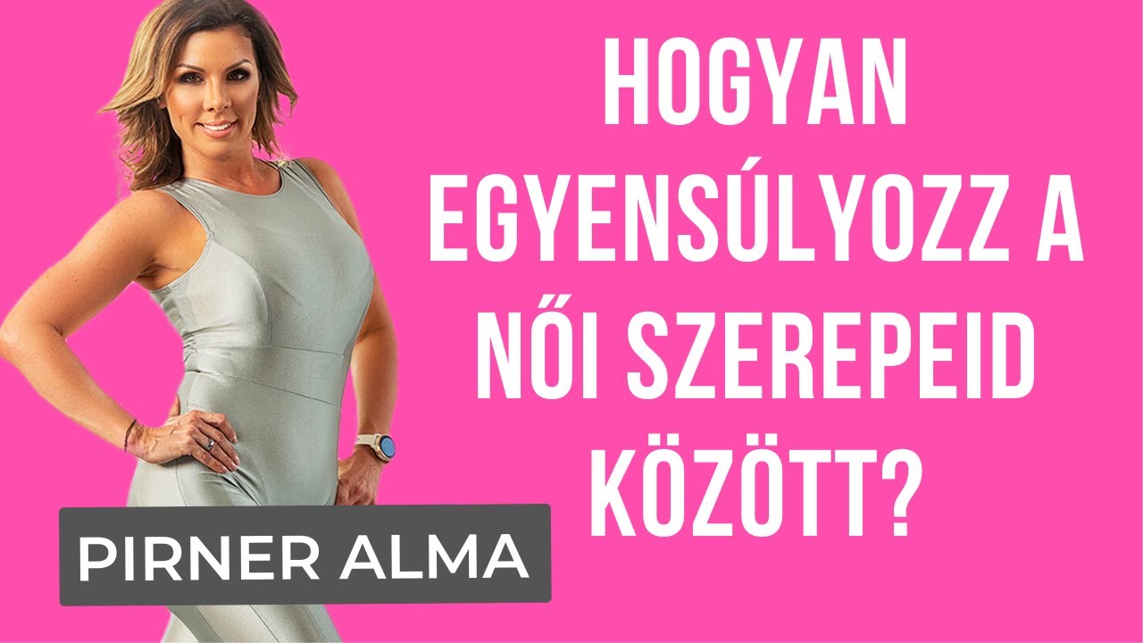 Hogyan EGYENSÚLYOZZ A NŐI SZEREPEK között? - I. rész