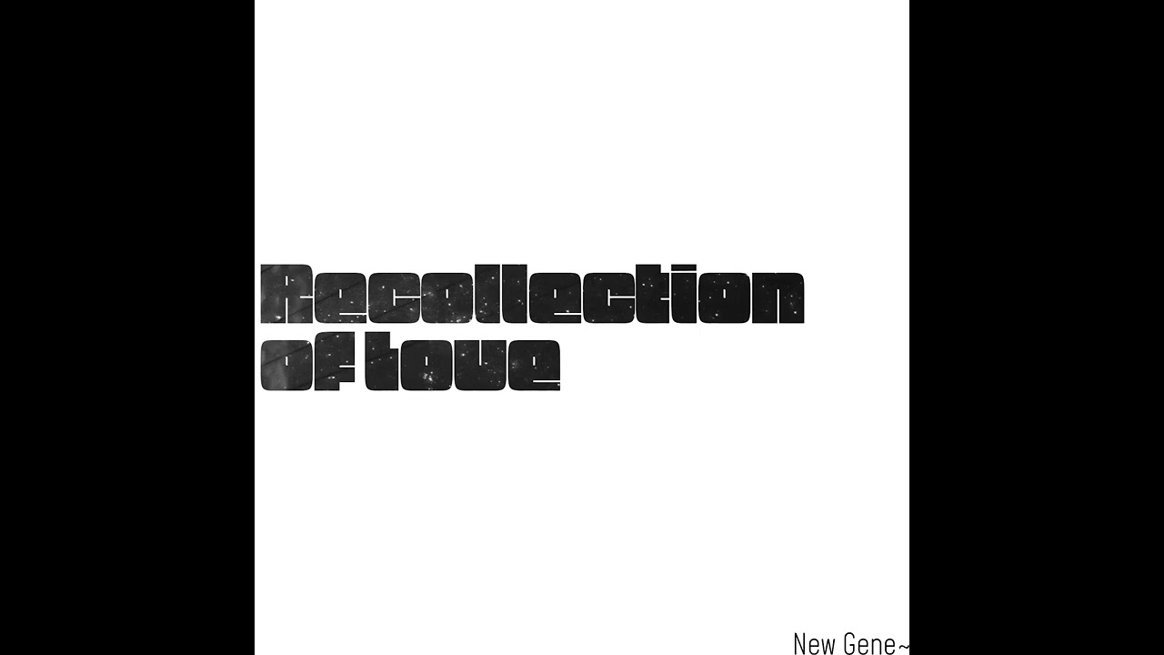 New Gene~ - Recollection of Love