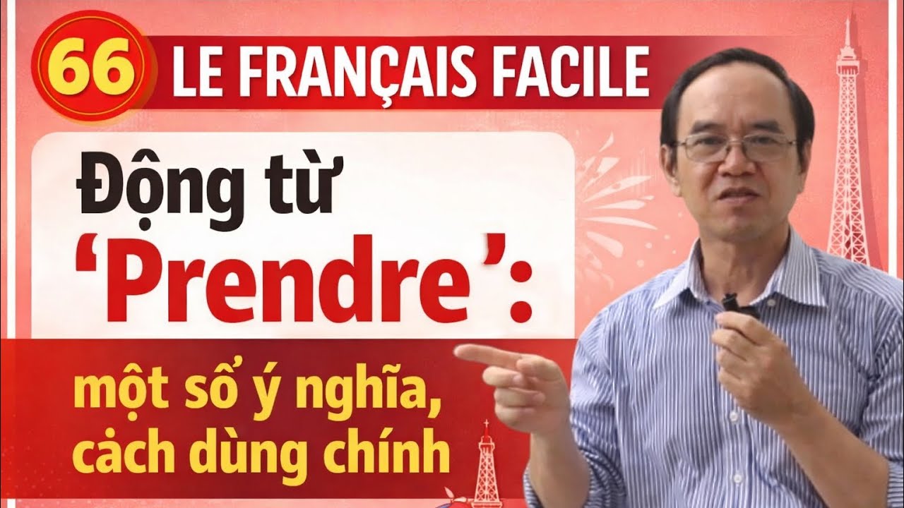 # 66 - LE FRANÇAIS FACILE : Động từ ' Prendre': một số ý nghĩa, cách dùng chính