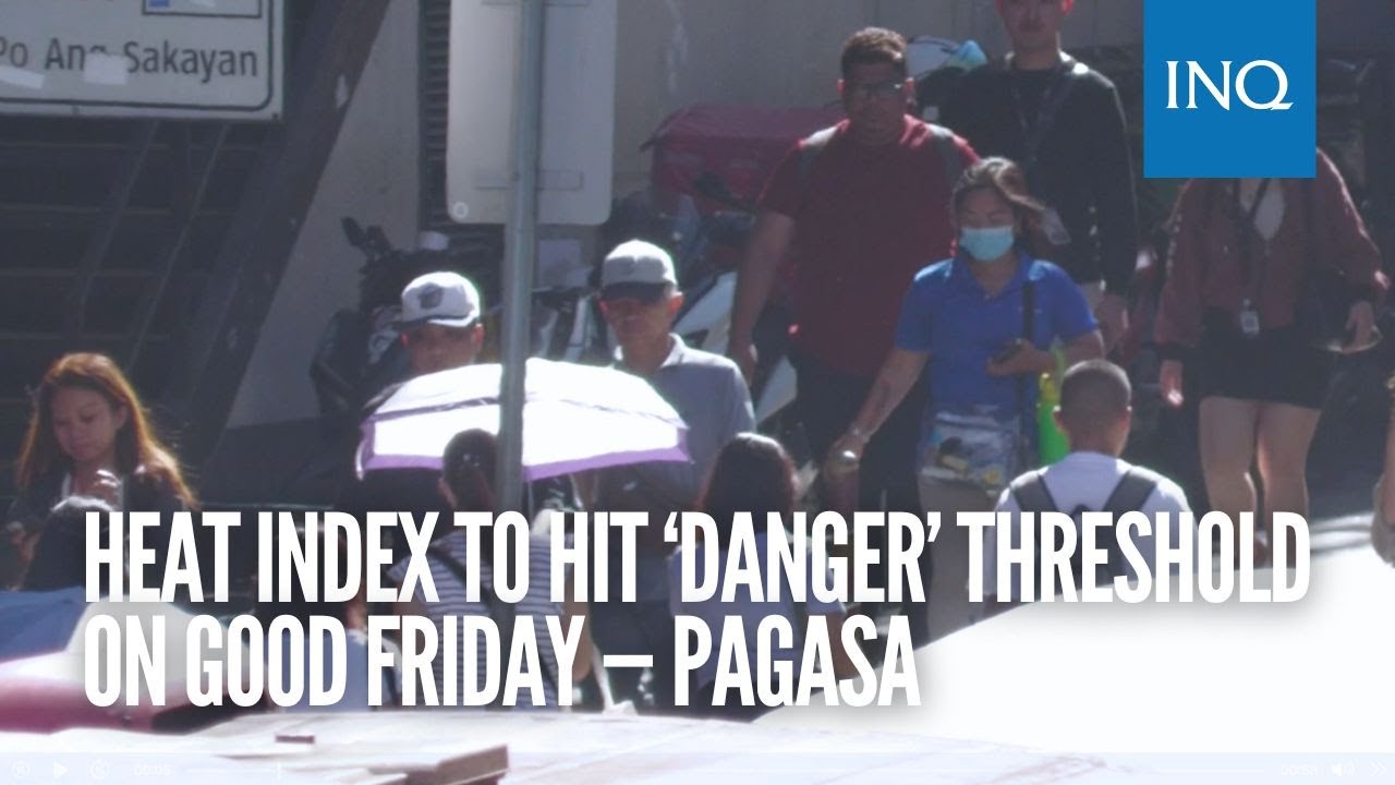 Heat index to hit &lsquo;danger&rsquo; threshold on Good Friday &mdash; Pagasa