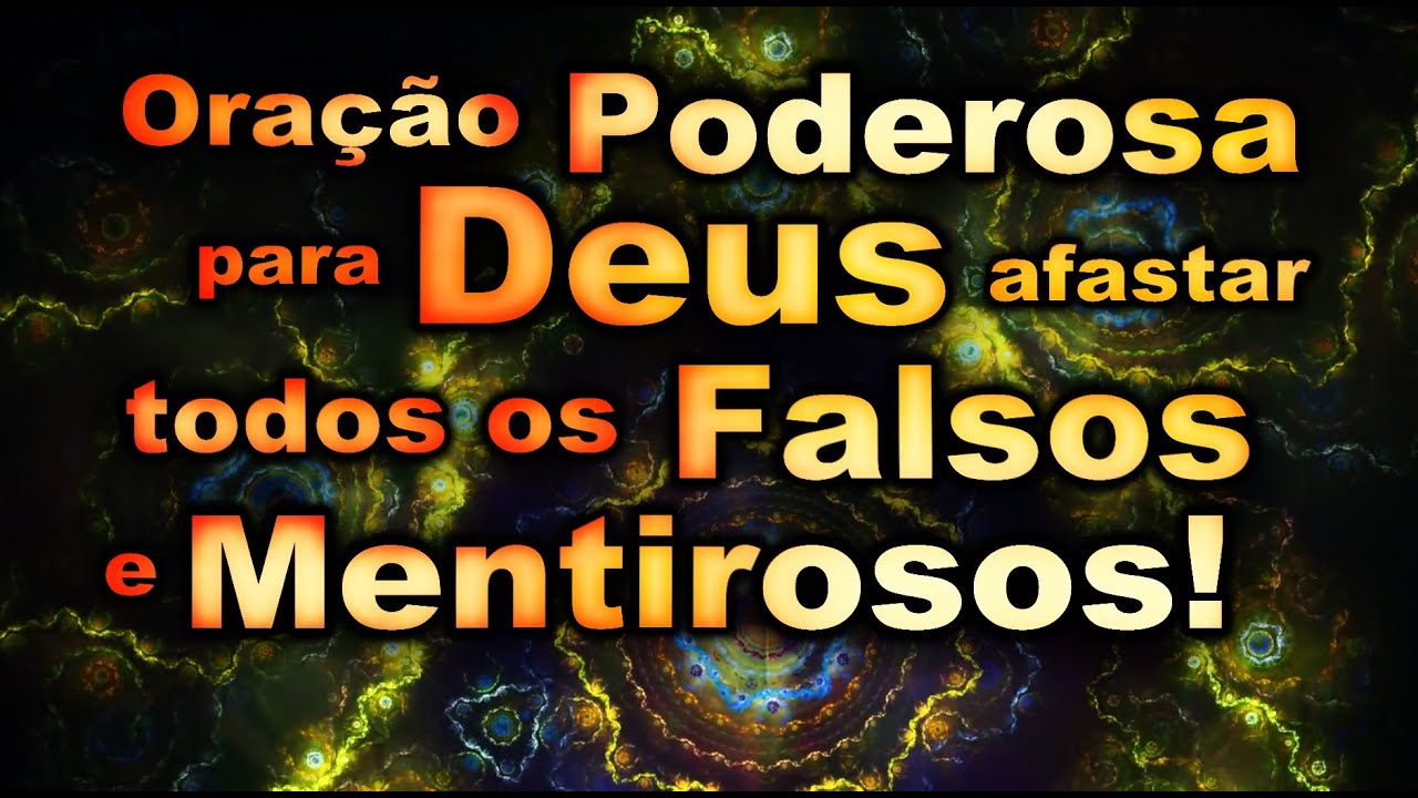 ((🔴)) ORAÇÃO MUITO FORTE E PODEROSA PARA DEUS AFASTAR TODOS OS FALSOS E MENTIROSOS DA SUA VIDA!