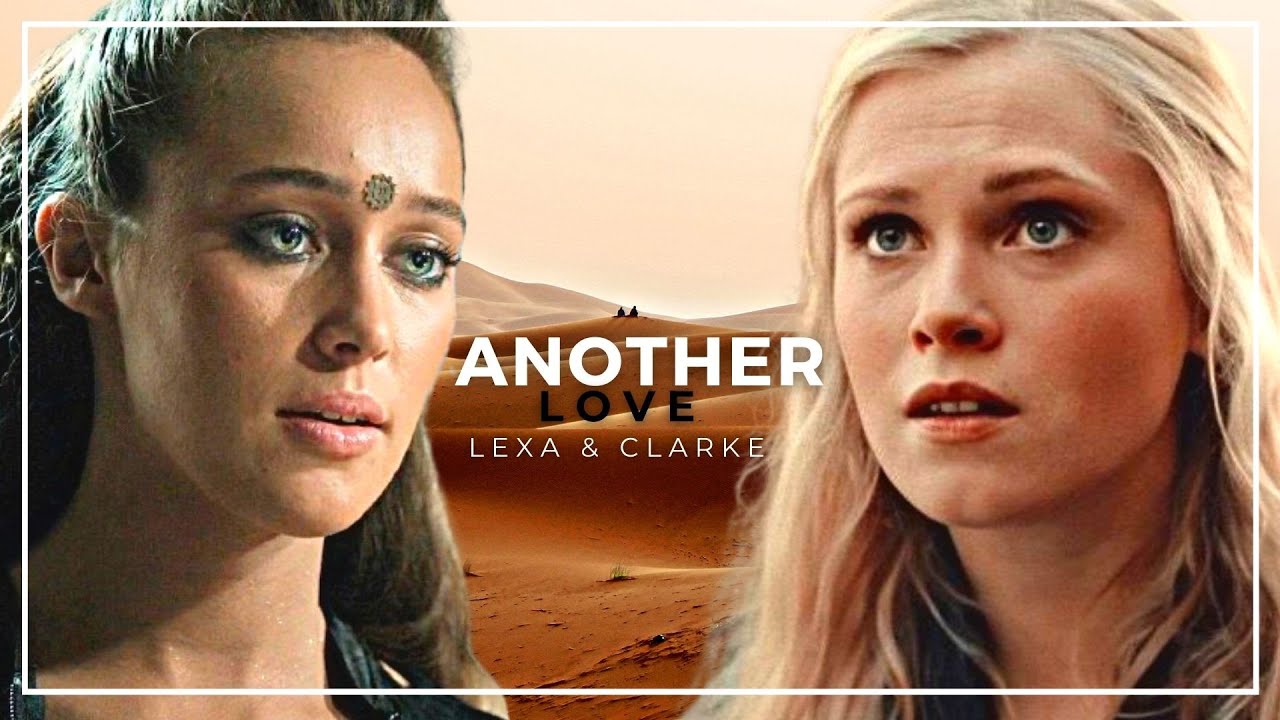 Lexa & Clarke • Another Love #the100