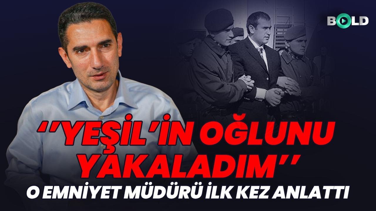 Enseleyen Emniyet&ccedil;i Bold&rsquo;a Anlattı: Yeşil ve Oğlu İlk kez duyacaksınız&hellip;