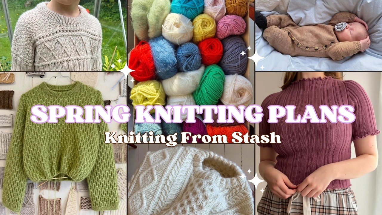 Ambitious Spring Knitting Plans // Wearables, Stash Busting & Having Fun