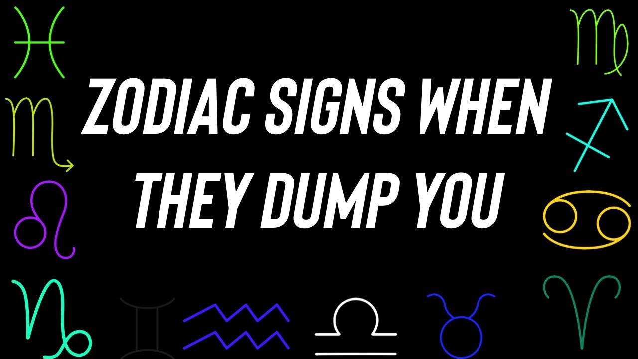 Zodiac Signs When They Dump You