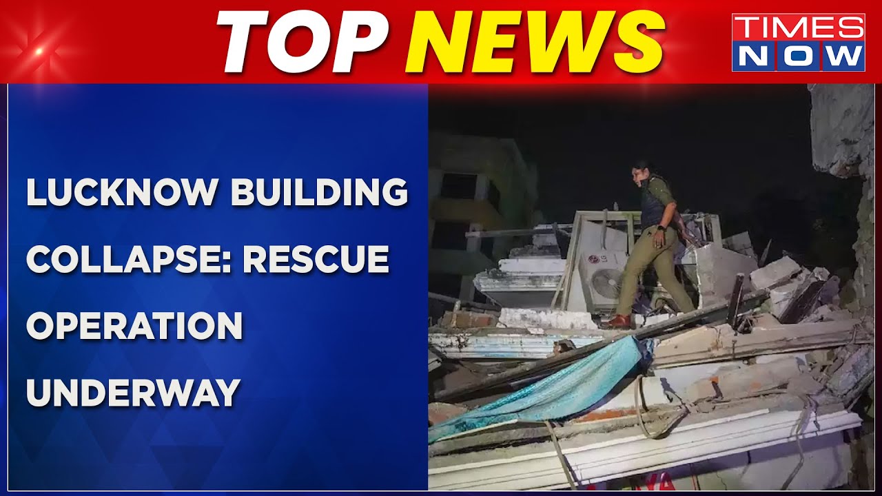 Top News | Four-Storey Residential Building Collapses In Lucknow, 14 People Rescued, 5 Trapped