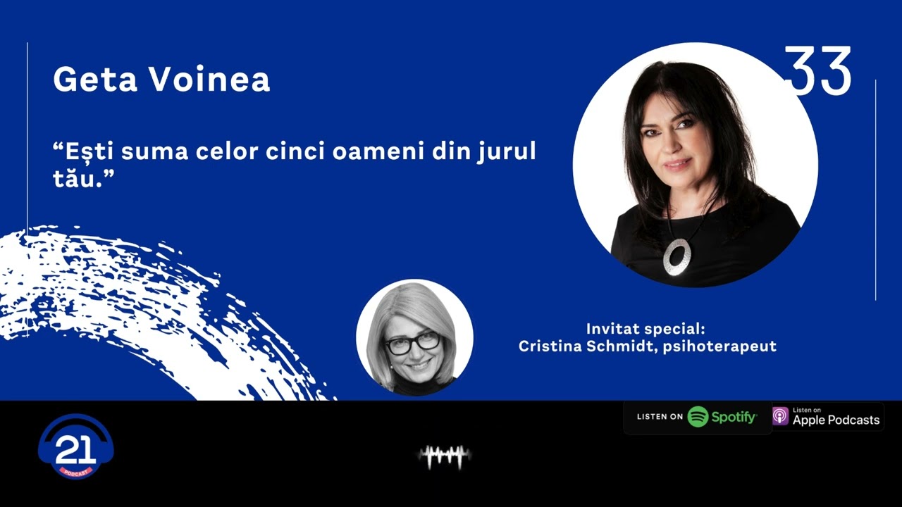 Geta Voinea: ”Când nu voi mai fi, voi fi!” | 21 Podcast 33