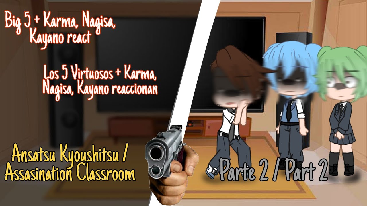 Big 5 /Los 5 Virtuosos + Karma, Nagisa, Kayano react || part 2 || Ansatsu Kyoushitsu || Ass-Class