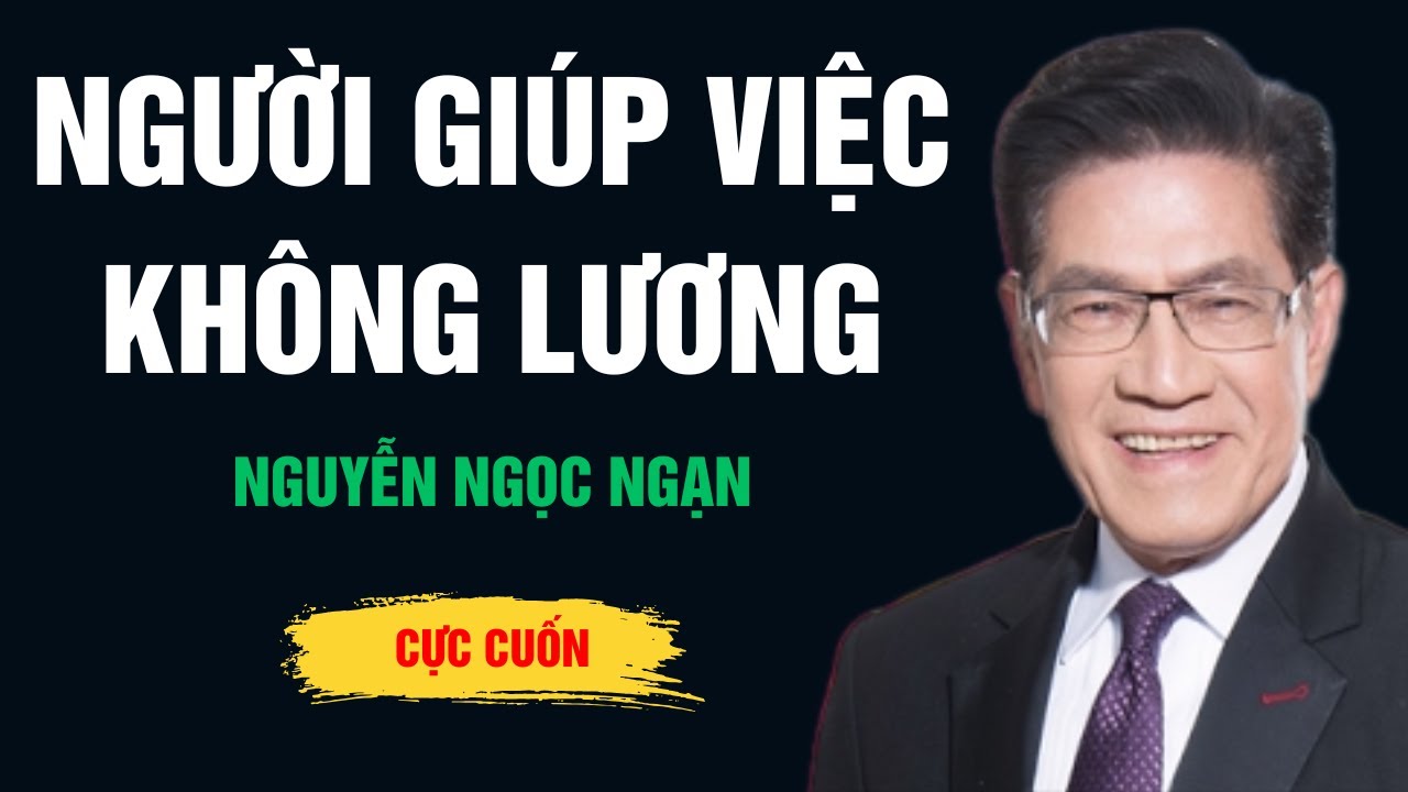 Cực Hay Nguyễn Ngọc Ngạn - Người Giúp Việc Không Lương - Ngọc Ngạn Radio