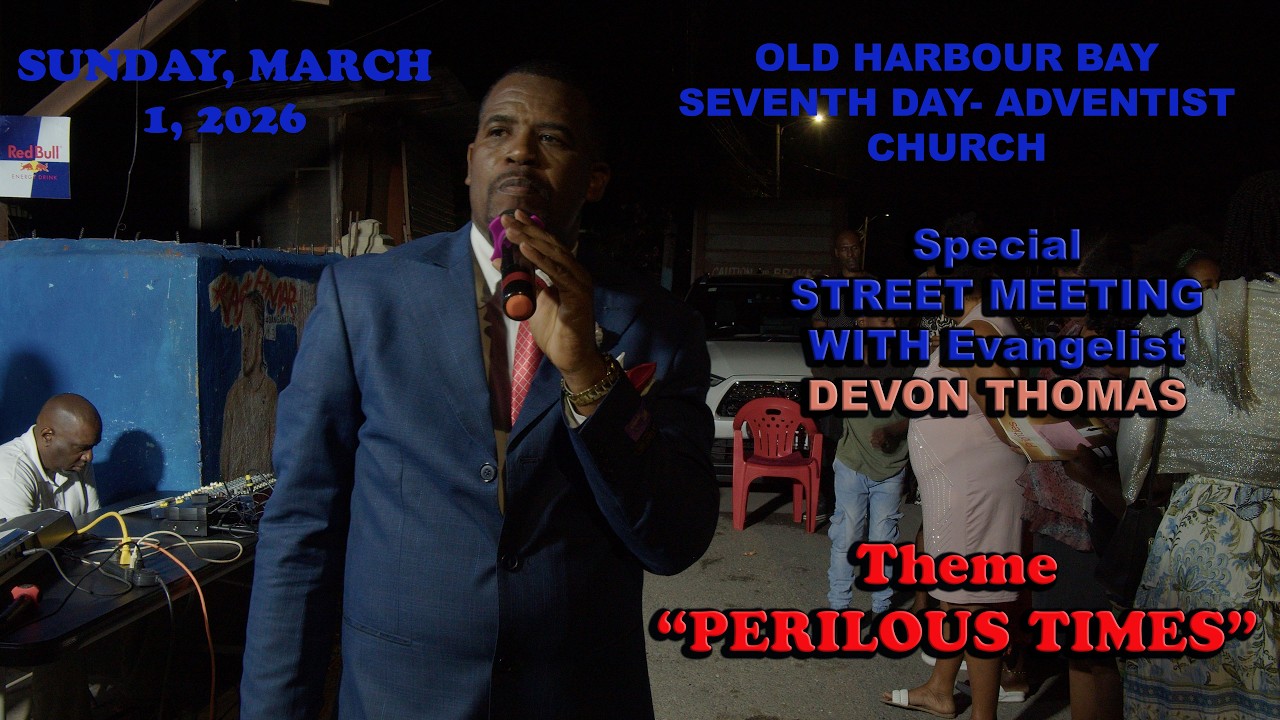 OLD HARBOUR BAY SDA STREET MEETING | TROUBLESOME TIMES ARE HERE| SUNDAY MARCH 1, 2026 | @ 7:30 PM