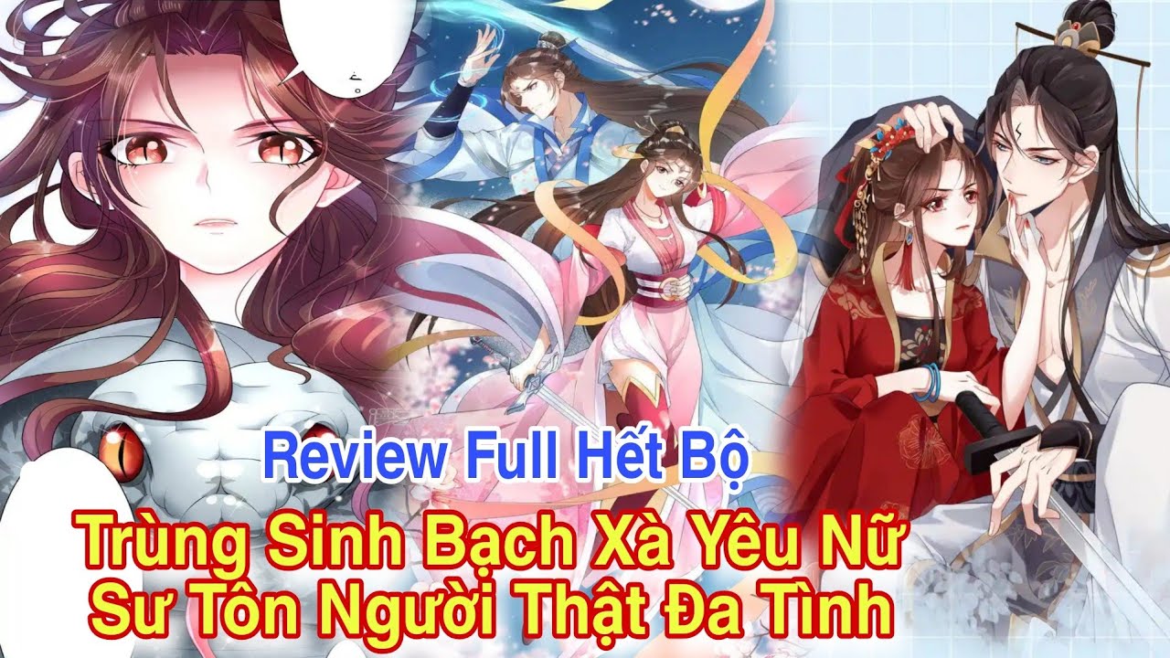 Review Full Hết Bộ💥Trùng sinh Bạch Xà yêu nữ sư tôn người thật đa tình//ngôn tình hay #reviewtruyện