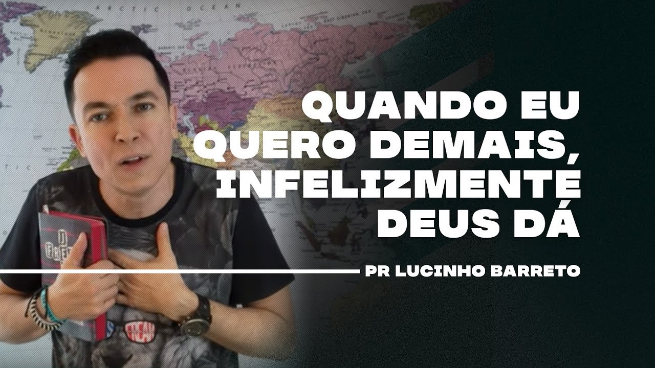Quando eu quero demais, infelizmente Deus dá | Pr. Lucinho