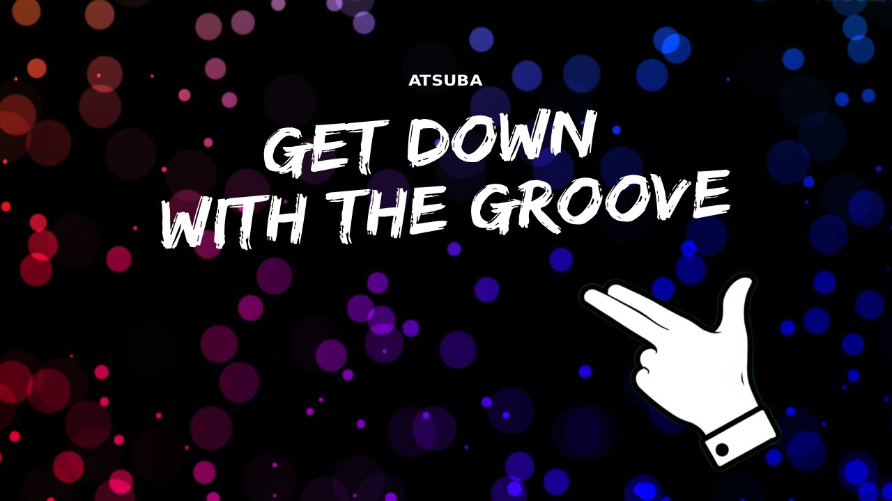 ATSUBA - Get Down With The Groove