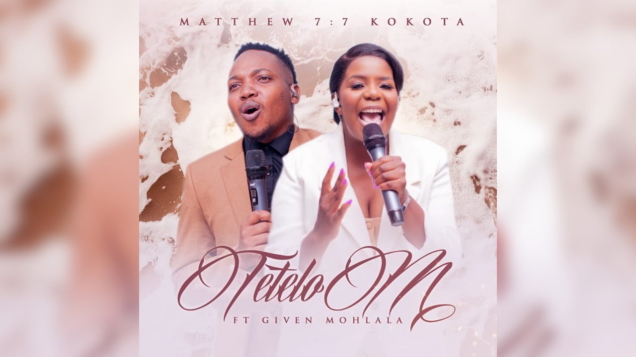Tetelo M ft Given Mohlala - Matthew 7:7 Kokota