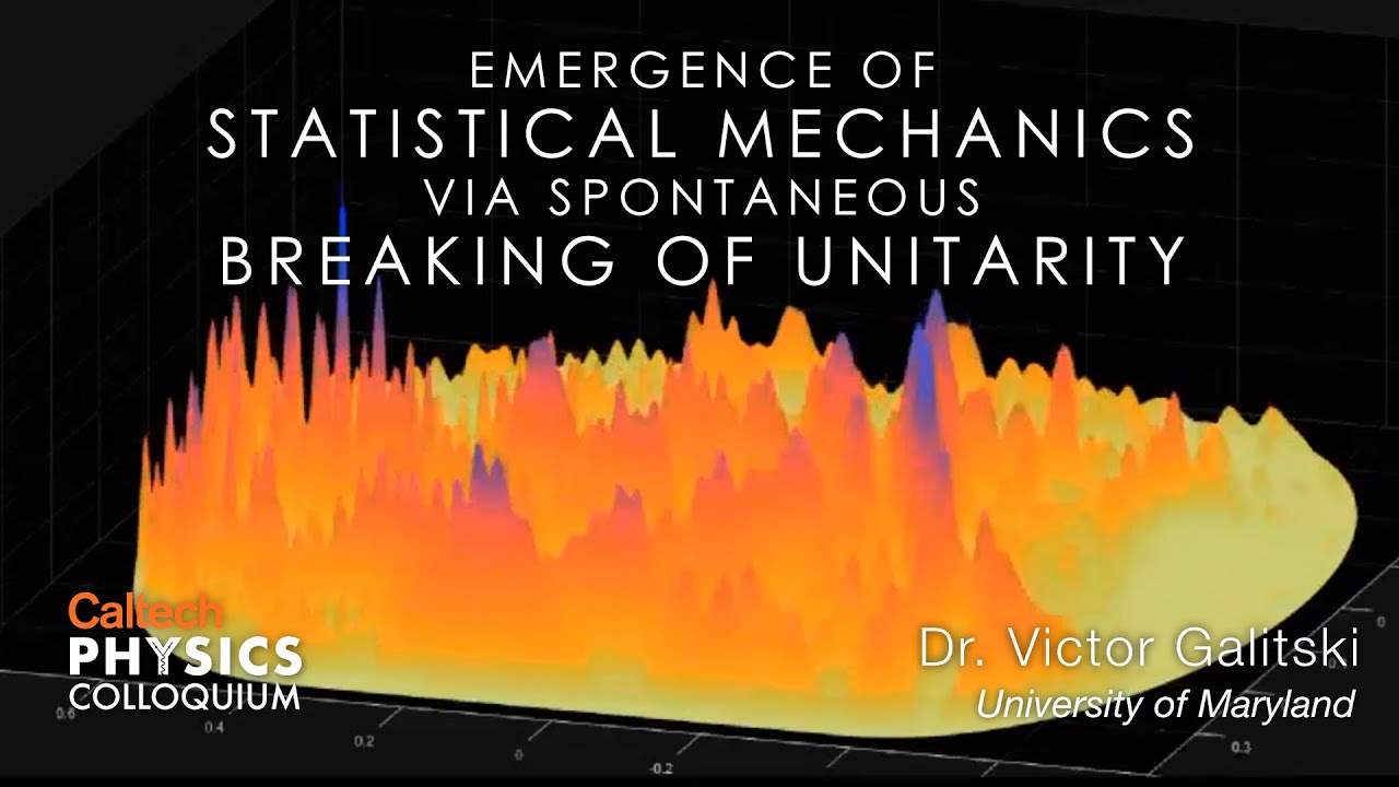 Emergence of Statistical Mechanics via Spontaneous Breaking of Unitarity - Victor Galitski - 6/3/21