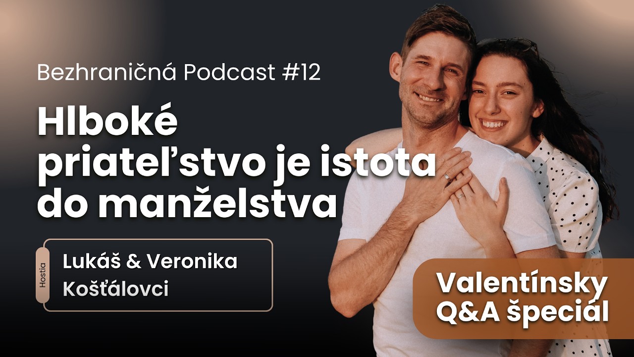 Hlboké priateľstvo je istotou do manželstva - Lukáš & Veronika Košťálovci | Bezhraničná Podcast #12
