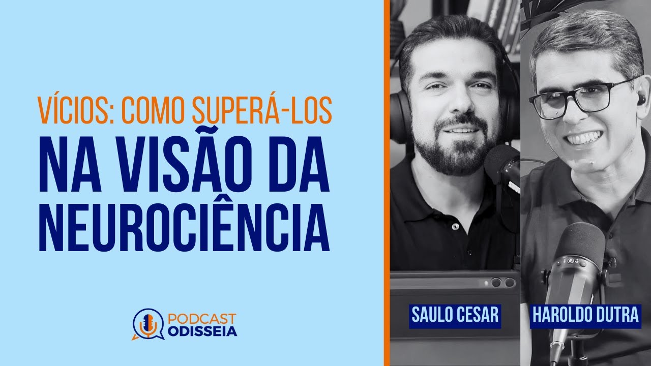#PodcastODISSEIA 050 - VÍCIOS: COMO SUPERA-LOS NA VISÃO DA NEUROCIÊNCIA