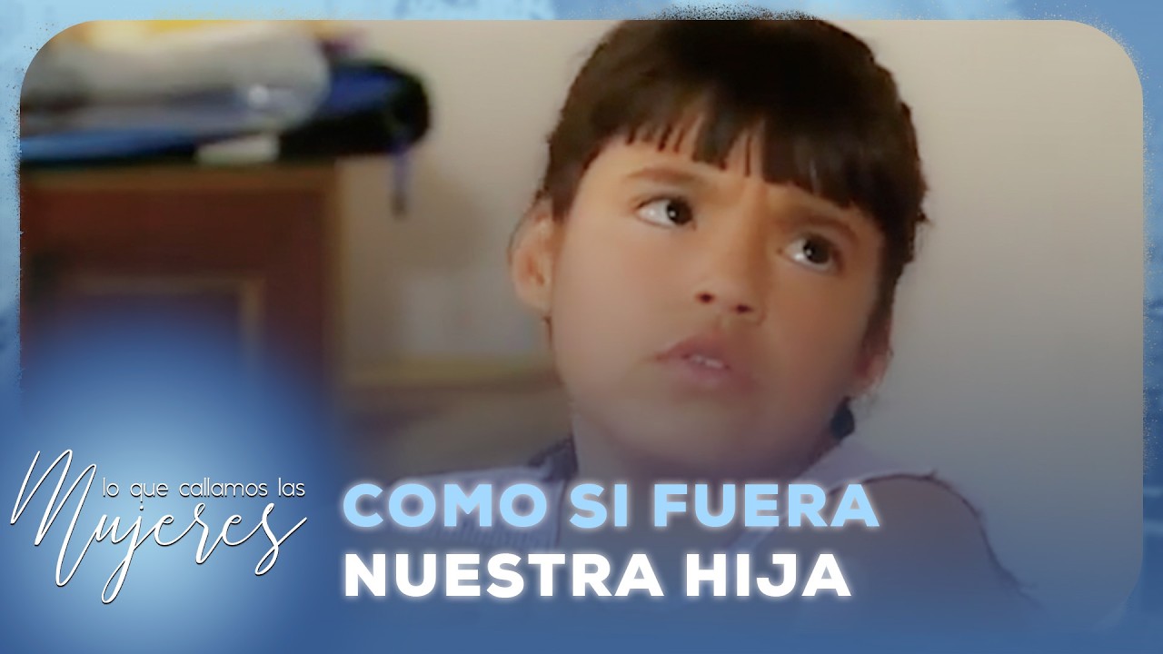 Lo Que Callamos Las Mujeres - Como si fuera nuestra hija