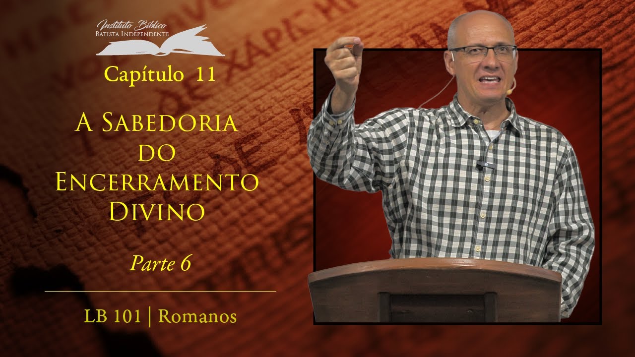 Como é que Deus encerrou a todos debaixo da desobediência? (Rm 11:30-36)