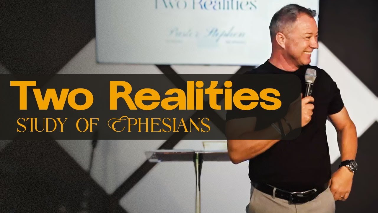 Two Realities | Study of Ephesians Pt.1 | Stephen Schlabach
