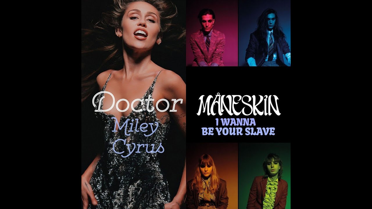 Miley Cyrus Doctor - MIX - Måneskin I wanna be your slave