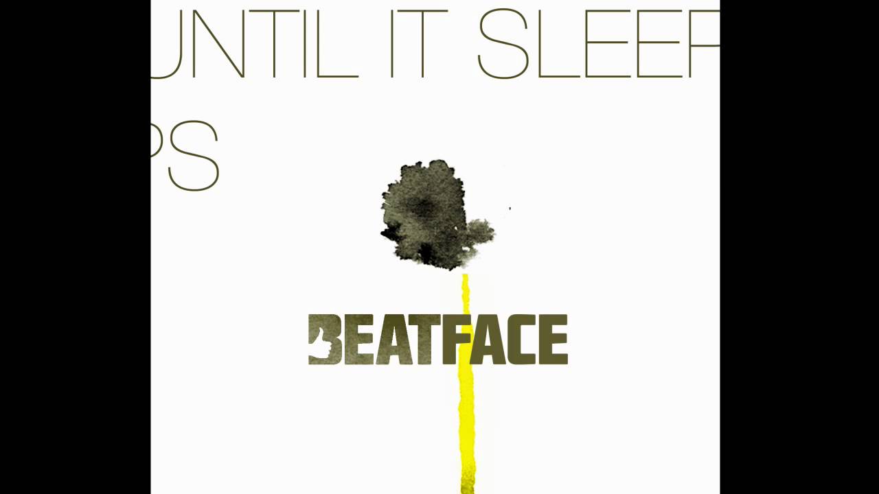 BEATFACE - Until It Sleeps