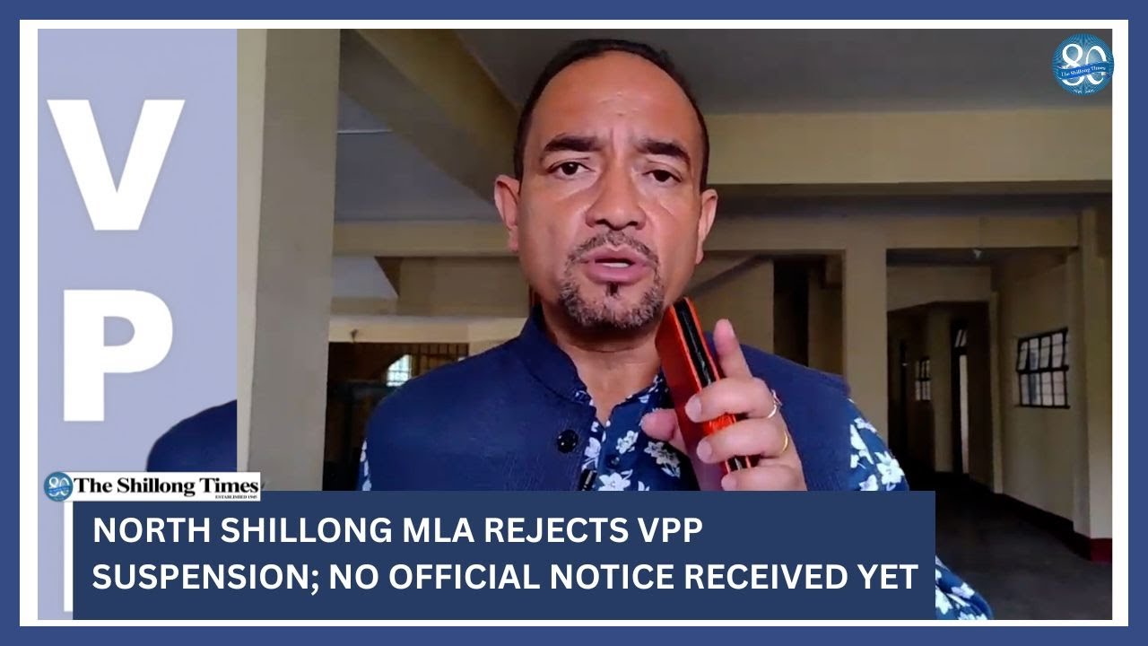North Shillong MLA rejects VPP suspension; no official notice received yet