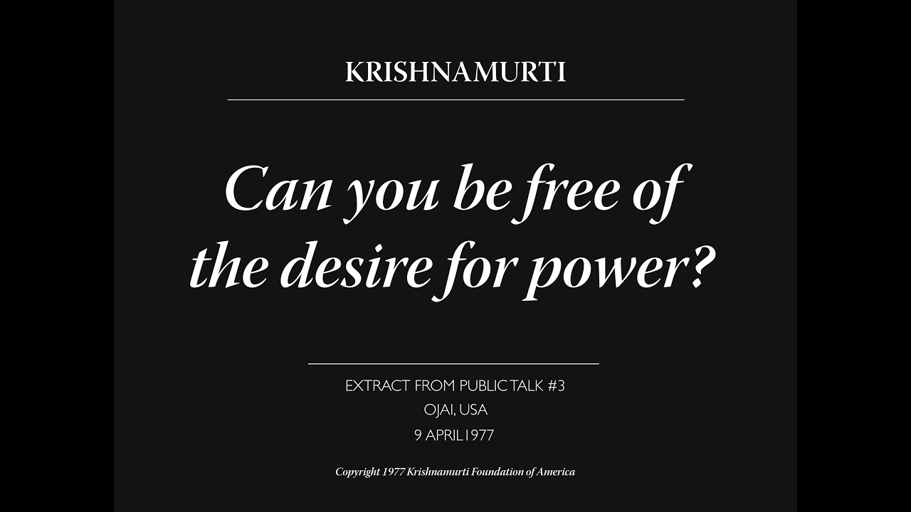 Can you be free of the desire for power? | J. Krishnamurti
