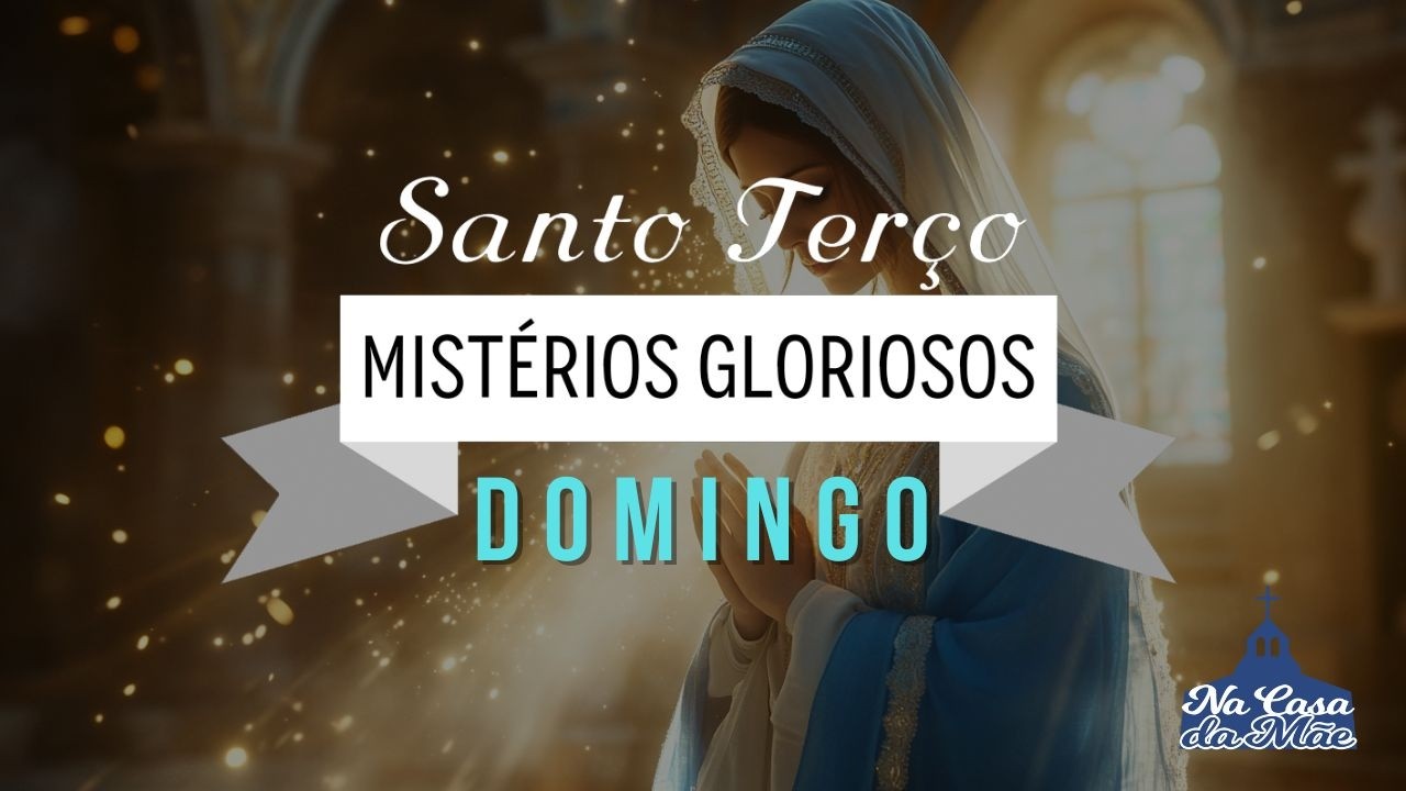 Santo Terço dos Mistérios Gloriosos - 22 de Fevereiro