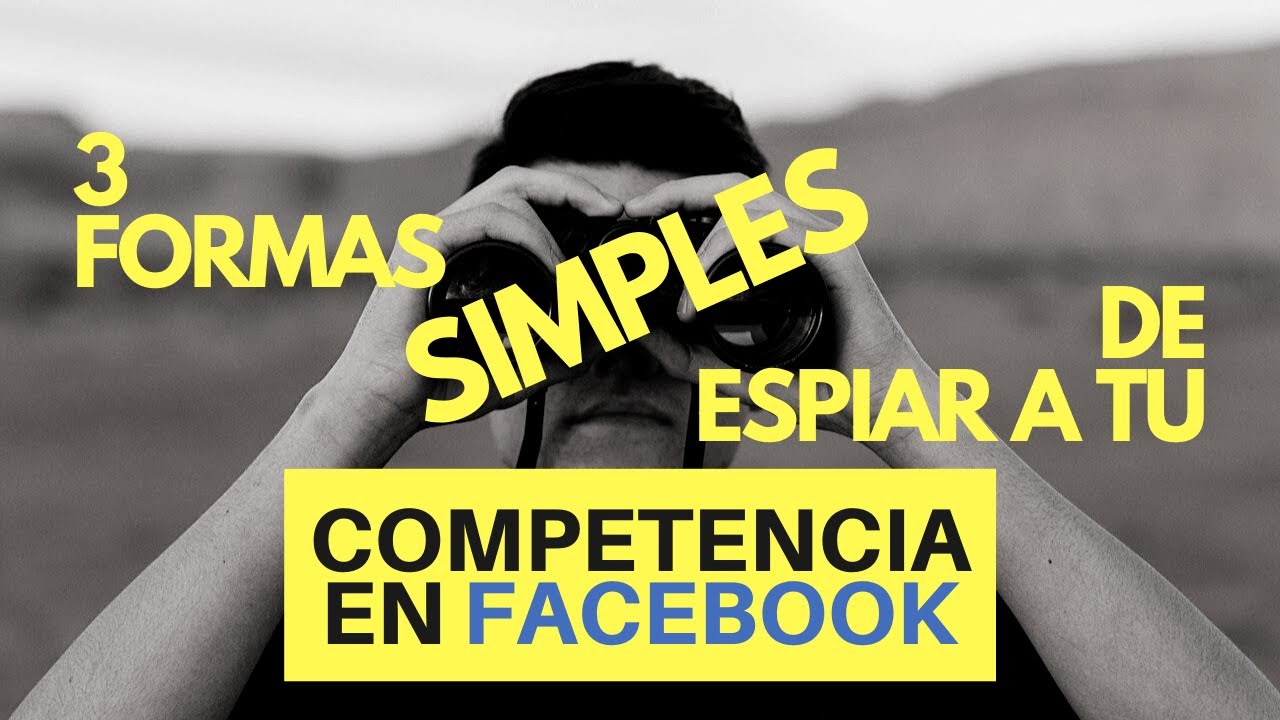 3 Formas de espiar a tu competencia en Facebook&trade;