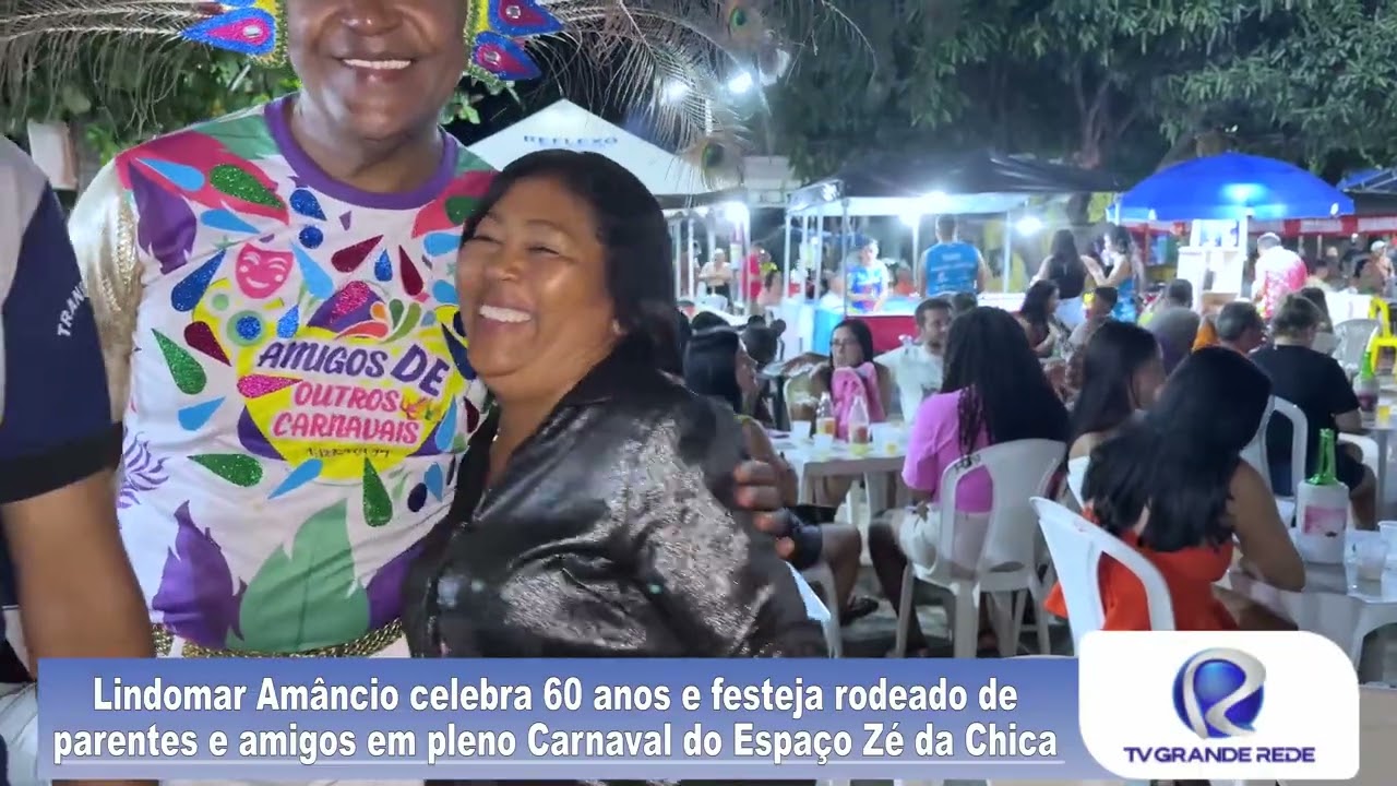 LINDOMAR AMANCIO CELEBRA 60 ANOS E FESTEJA RODEADO DE PARENTES E AMIGOS EM PLENO CARNAVAL