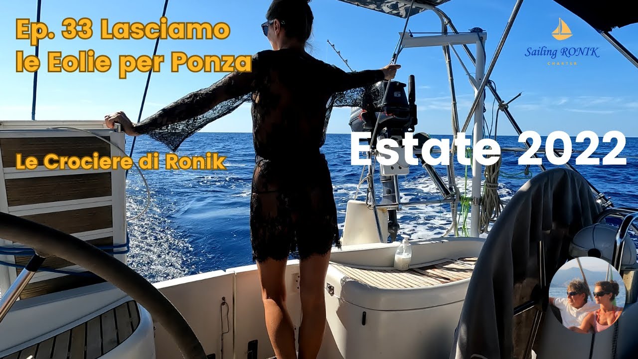 Ep. 33 Lasciamo le Eolie per Ponza - La nostra Estate 2022 in Barca a Vela su Ronik