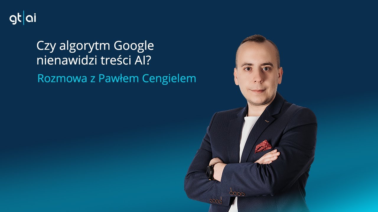 Algorytm Google nienawidzi treści AI? Rozmowa z Pawłem Cengielem