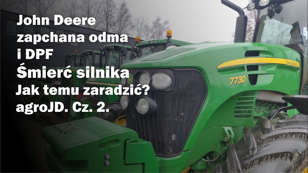John Deere - zapchana odma i DPF – śmierć silnika – jak temu zaradzić. agroJD. Cz. 2.