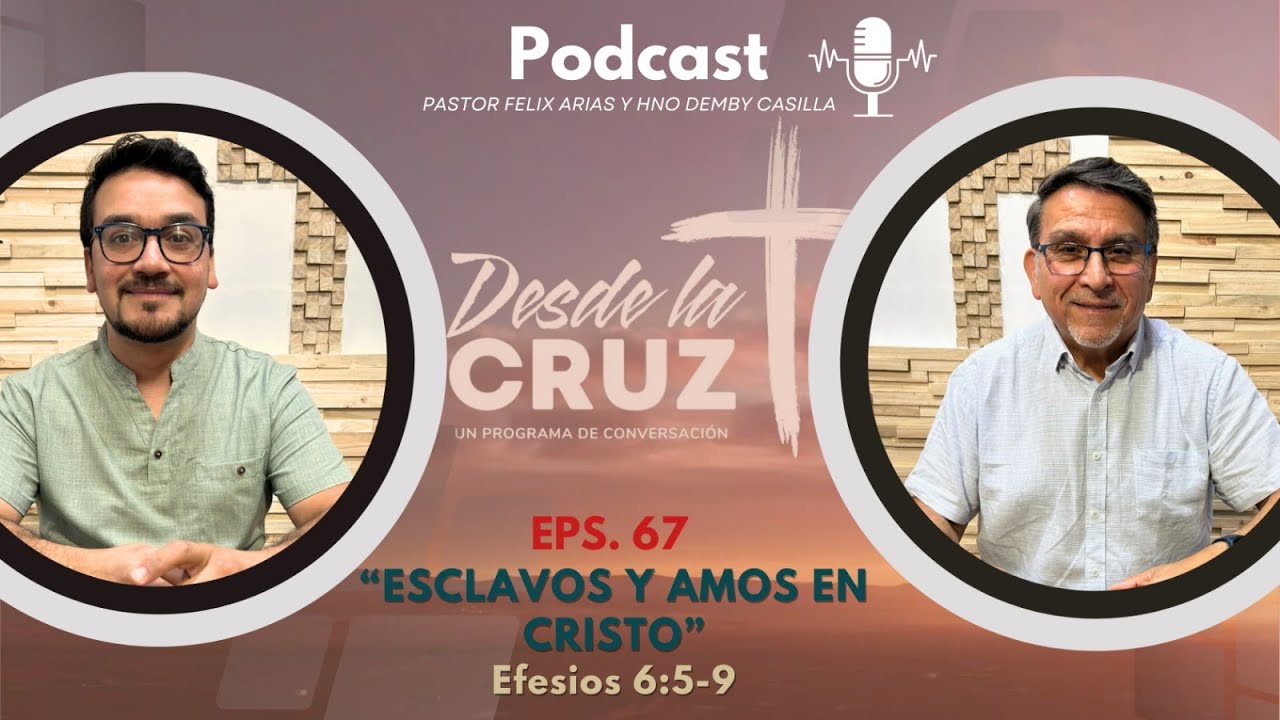 Esclavos y amos en Cristo| Efesios 6:5-9 | Desde la Cruz (Ep. 67)