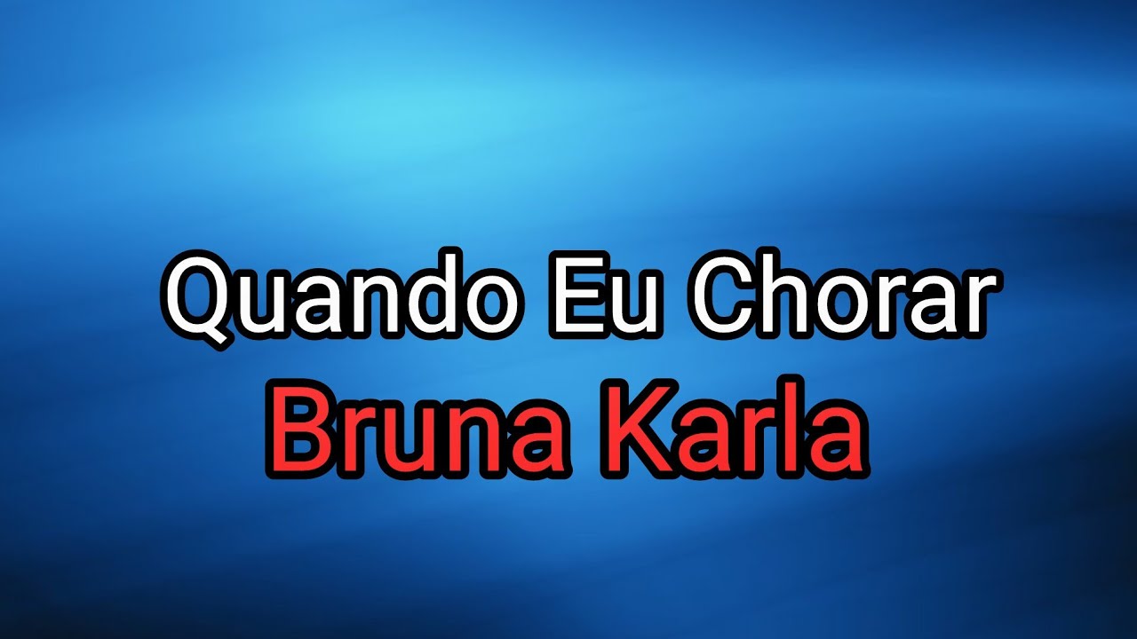 Bruna Karla - Quando Eu Chorar (PLAYBACK OFICIAL) Letra
