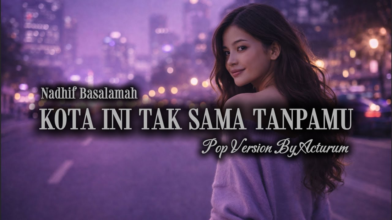 NADHIF BASALAMAH – KOTA INI TAK SAMA TANPAMU | Pop Fusion Version | Aransemen Original