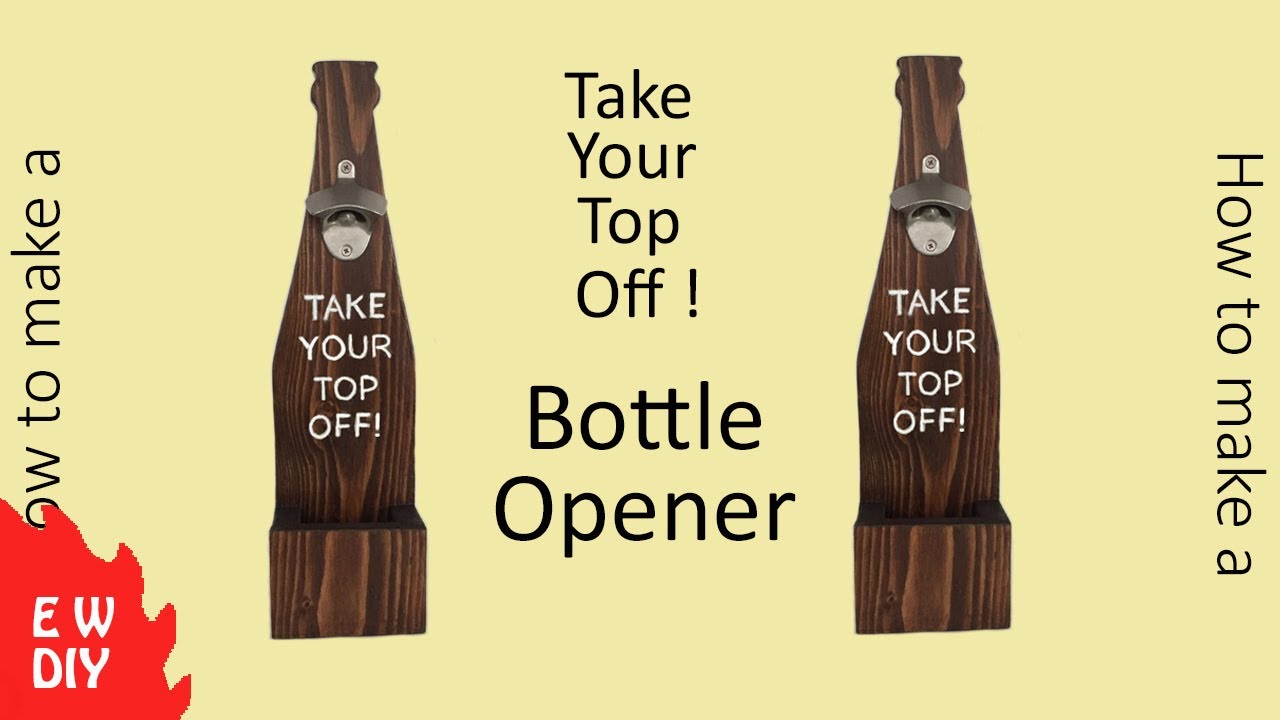 How to make a Cool BEER BOTTLE OPENER