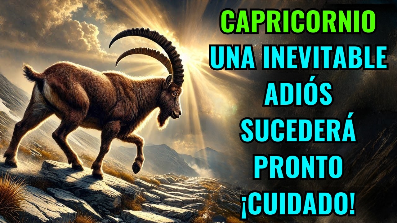 ♑✨ CAPRICORNIO – UNA INEVITABLE DESPEDIDA SUCEDERÁ PRONTO... ¡¡¡CUIDADO!!!