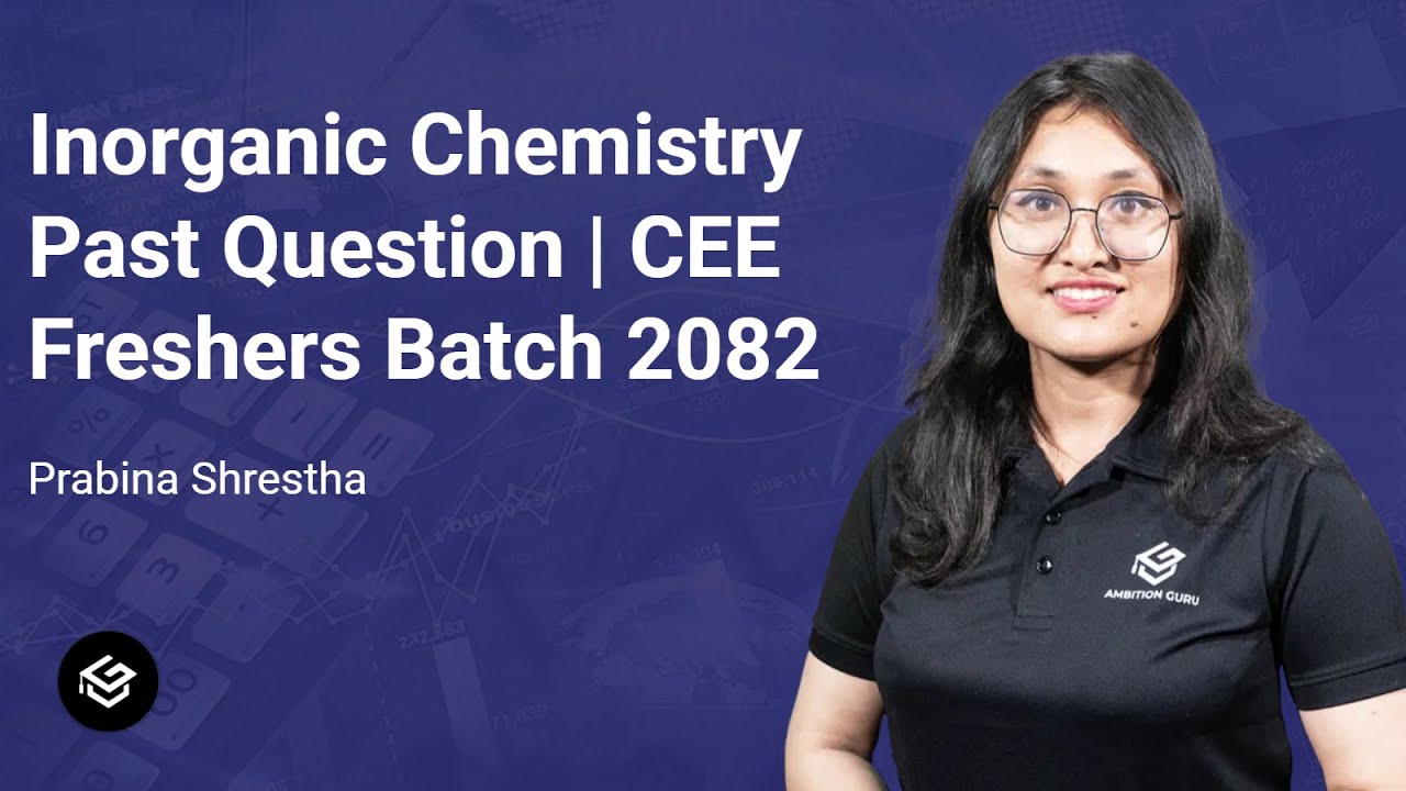 Maha-Revision | Inorganic Chemistry Past Question | CEE Freshers Batch 2082 | Ambition Guru