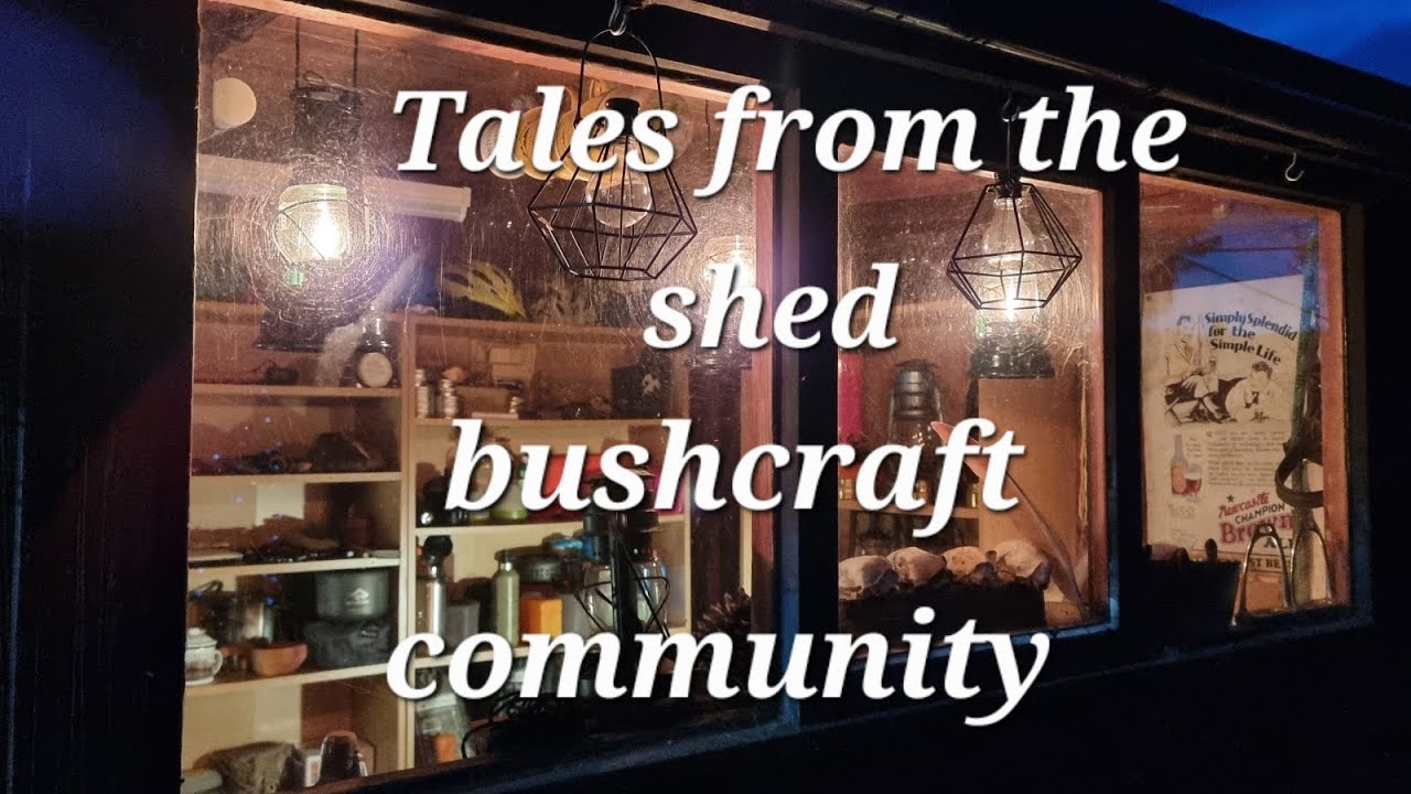 TALES FROM THE SHED | BUSHCRAFT COMMUNITY 