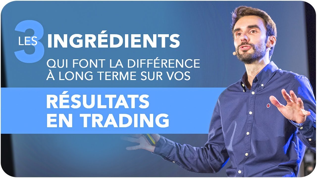 Les 3 INGRÉDIENTS qui font la DIFFÉRENCE en TRADING !