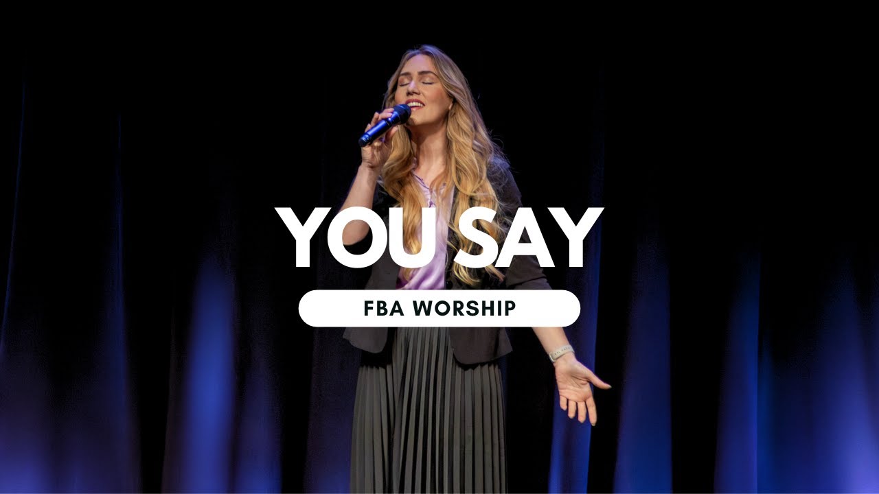 You Say | FBA Worship